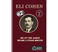 Eli Cohen: The Spy Who Almost Became a Syrian Minister