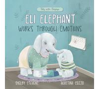Eli Elephant Works Through Emotions: Practicing Kindness Along the Way