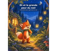 Éli et la grande peur du noir: Une histoire pour apprivoiser la nuit