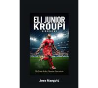 ELI JUNIOR KROUPI BIOGRAPHY: The Young Striker Changing Expectations