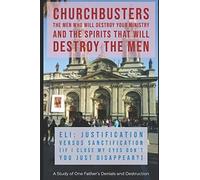 Eli: Justification Versus Sanctification ("If I Close My Eyes Don't You Just Disappear?") - A Study Of One Father's Denials And Destruction (Churchbusters: The Men Who Will Destroy Your Ministry And T