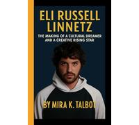 ELI RUSSELL LINNETZ: The making of a Cultural Dreamer and a Creative Rising Star