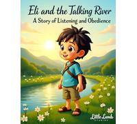 Eli’s Big Adventures: Eli and the Talking River: A Heartwarming Story About Listening, Faith, and God’s Guidance