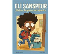 Eli Sanspeur déclare la guerre aux devoirs - Une histoire drôle et explosive pour les enfants de 6 à 10 ans
