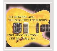 Eli Stevens & Scruffy Little Dogs - This Aint Country Till We Say So
