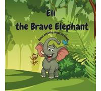 Eli the Brave Elephant: Being kind is being brave