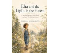 Elia and the Light in the Forest: A spiritual picture book about trust and the light within us
