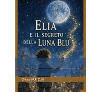 Elia e il Segreto della Luna Blu: Stampa a Caratteri Grandi