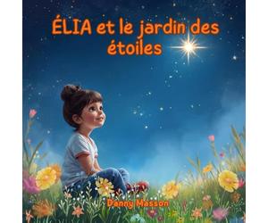 ÉLIA et le jardin des étoiles: Un conte de création quantique pour éveiller l'imagination des enfants.
