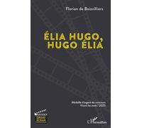 Élia Hugo, Hugo Élia - Florian de Boisvilliers - L'harmattan - broché - Monographie