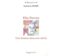 Elia Perroy - Une femme dans son siècle - Sabine LANDRE - Temps Present - broché - Livre