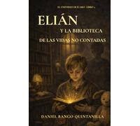 ELIÁN Y LA BIBLIOTECA DE LAS VIDAS NO CONTADAS: Una novela sobre la memoria, el silencio y las heridas invisibles de la infancia