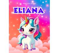 Eliana: Personalized Unicorn Coloring Book for Girls Ages 4-8 | Custom Gift for Kids Who Love Unicorns: Fun Activity Book with Eliana's Name on Every Page
