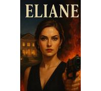 Eliane: Desde el polvo al diamante: Una novela de amor, poder y venganza que transforma a una mujer en leyenda.