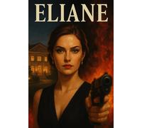 Eliane: Desde el polvo al diamante: Una novela de amor, poder y venganza que transforma a una mujer en leyenda.