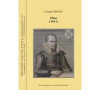 Elias (1613): Wissenschaftliche Edition der Dramen von Caspar Brülow, Band 2