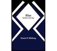Elias; An Epic Of The Ages