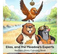 Elias, and the Meadow's Experts: Reclaim Story Coloring Book (8.5 x 8.5”)