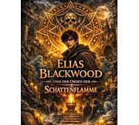 Elias Blackwood und der Orden der Schattenflamme: Band 4