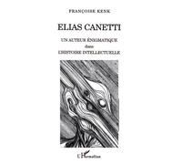 Elias Canetti Un auteur énigmatique dans l'histoire intellectuelle - Françoise Kenk - L'harmattan - broché - Biographie