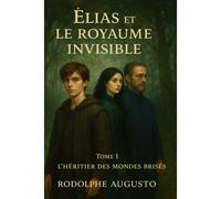 Elias Et Le Royaume Invisible - Tome I