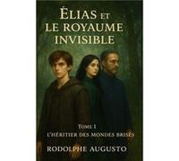 Élias et le royaume invisible - Tome I Rodolphe AUGUSTORodolphe AUGUSTO (Auteur)