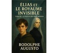 Élias et le royaume invisible tome III Rodolphe AUGUSTORodolphe AUGUSTO (Auteur)