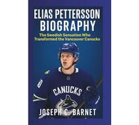 ELIAS PETTERSSON BIOGRAPHY: The Swedish Sensation Who Transformed the Vancouver Canucks