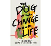 Elias Weiss Friedman Ben Greenman This Dog Will Change Your Life (Relié)