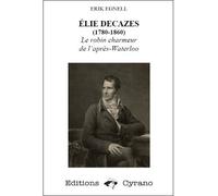 Elie decazes (1780-1860) Le robin charmeur de l'après-Waterloo 2020 - Erik Egnell - Cyrano Eds - broché - Biographie