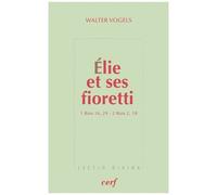 Elie Et Ses Fioretti - 1 Rois 16, 29 - 2 Rois 2, 18