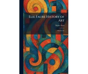 Elie Faure History of Art: Modern Art