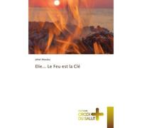Elie... Le Feu est la Clé - Jehiel Ahoulou - Croix Du Salut - Poche - Essai