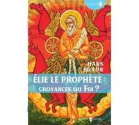 Elie le Prophète, Croyances ou foi ? - Hans Braun - Du Carmel Eds - broché - Essai