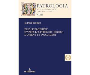 Elie le prophète d'après les Pères de l'Eglise d'Orient et d'Occident