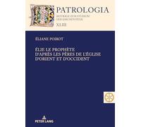 Élie, Le Prophète. D'après Les Pères De L'église D'orient Et D'occident: Textes Présentés Par Les Carmélites ... Augmentée Par Sr Éliane Poirot Ocd