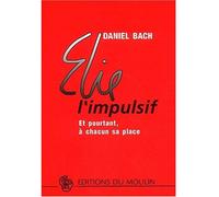Elie l'impulsif Et pourtant, à chacun sa place - Daniel Bach - Des De Brouwer - broché - Essai