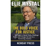 Elie Mystal: The Bold Voice for Justice: His Fight to Speak Truth, Challenge Power, and Change the Law in a Reckoning America
