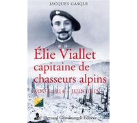 Elie Viallet capitaine de chasseurs alpins Août 1914 Juin 1915 - Jacques Gasqui - Giovanangeli Bernard - broché - Biographie
