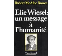 Elie Wiesel : un message à l'humanité - un message à l'humanité - Robert Mcafee Brown - Grasset - Livre