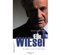 Elie Wiesel: Un Temoin Face a l'Ecriture