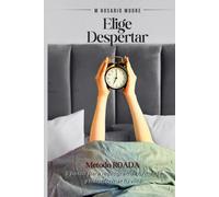 Elige Despertar: Método ROADA: 5 pasos para reprogramar tu mente y transformar tu vida.