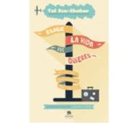 Elige La Vida Que Quieres: 101 Claves Para No Amargarse La Vida Y Ser Feliz - Tal Ben-Shahar Tal Ben - Shahar (Auteur)