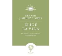 Elige la vida: Una invitación a moverse con libertad en los planes de Dios
