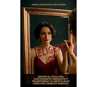 ELÍGETE: Rompe el ciclo del agotamiento absoluto y transforma tu mentalidad para una energía radical