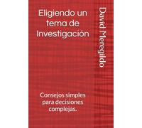 Eligiendo un tema de Investigación: Consejos simples para decisiones complejas.