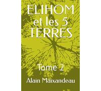ELIHOM et les 5 TERRES: Tome 2