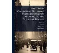Elihu Root Collection Of United States Documents Relating To The Philippine Islands