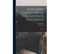 Elihu Root Collection Of United States Documents: Ser. A.-F.]