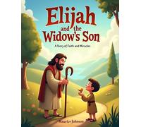 Elijah and the Widow's Son: A Story of Faith and Miracles